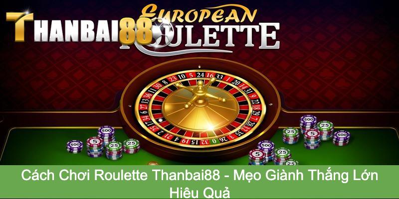 cách chơi Roulette Thanbai88